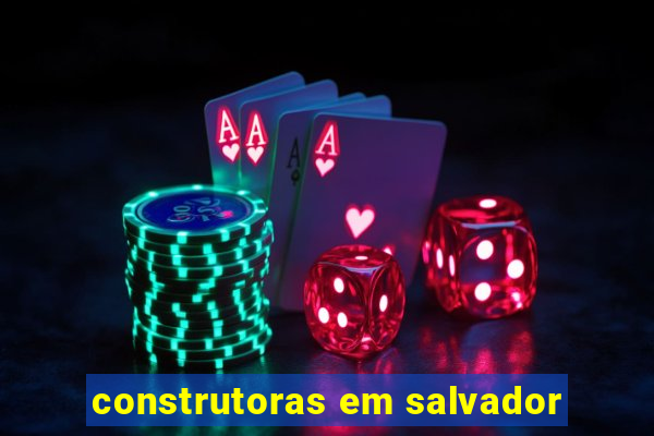 construtoras em salvador