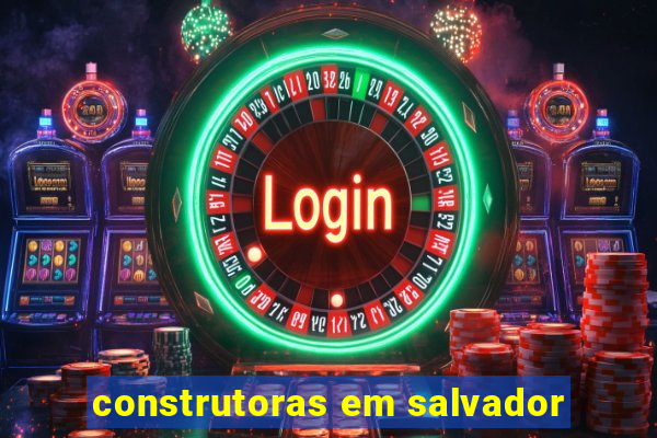 construtoras em salvador