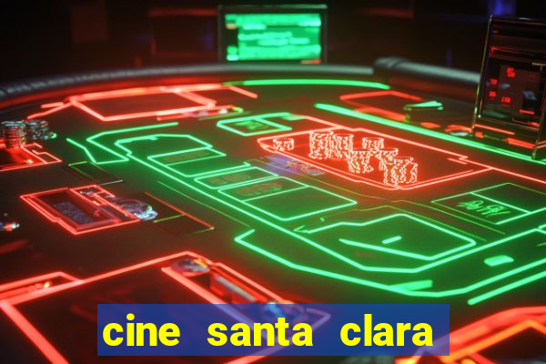 cine santa clara filme em cartaz