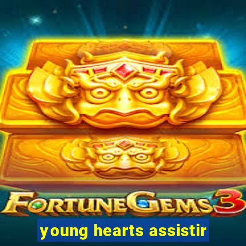 young hearts assistir
