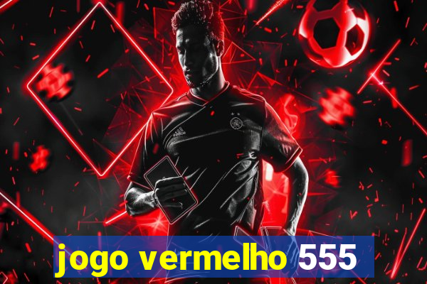 jogo vermelho 555