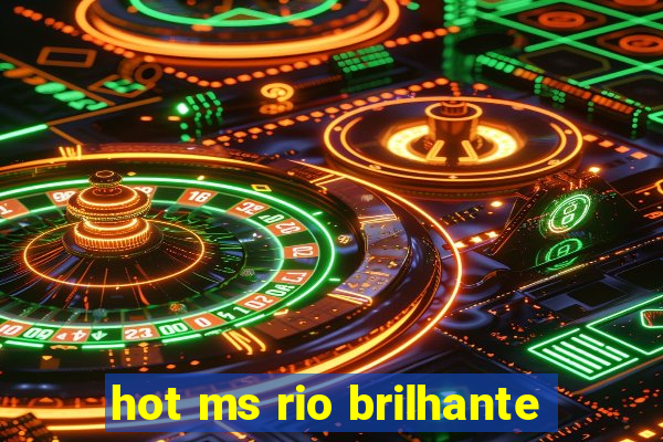 hot ms rio brilhante