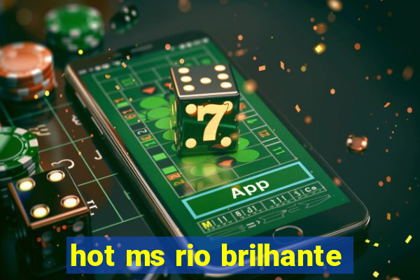 hot ms rio brilhante