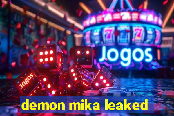demon mika leaked