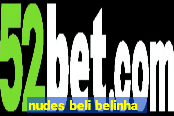 nudes beli belinha