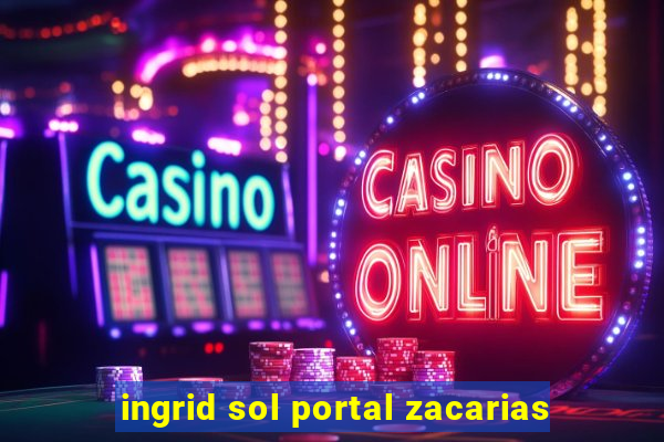 ingrid sol portal zacarias