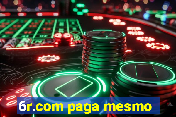 6r.com paga mesmo