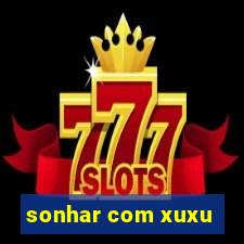 sonhar com xuxu