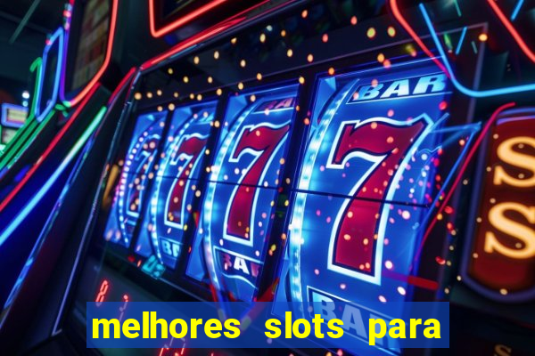 melhores slots para ganhar dinheiro