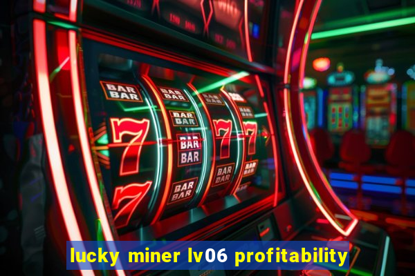 lucky miner lv06 profitability