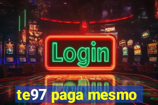 te97 paga mesmo