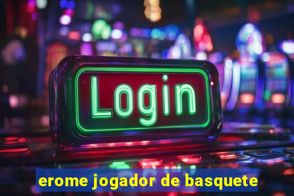 erome jogador de basquete