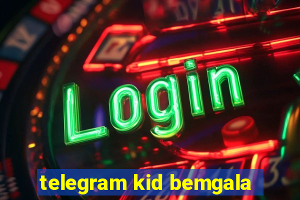 telegram kid bemgala