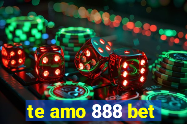 te amo 888 bet