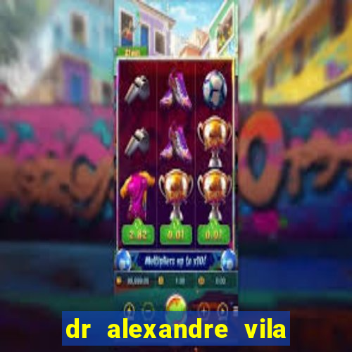 dr alexandre vila nova conselheiro lafaiete