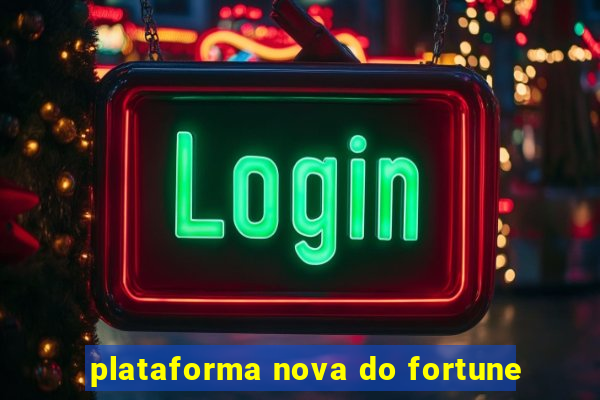 plataforma nova do fortune
