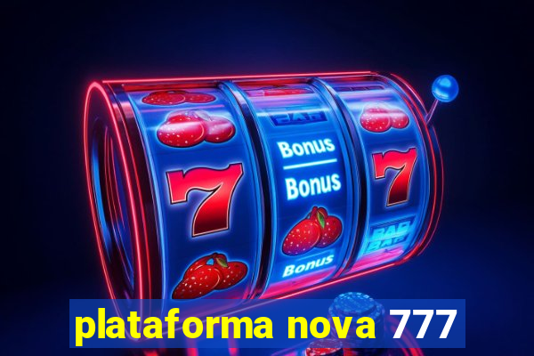 plataforma nova 777
