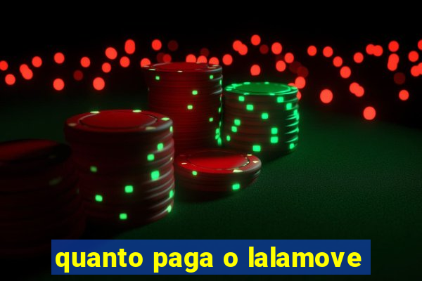 quanto paga o lalamove