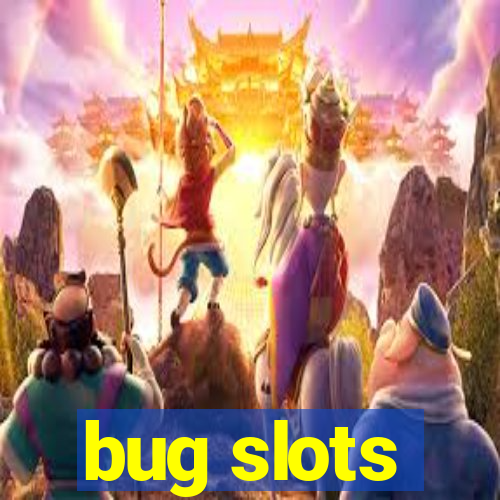 bug slots