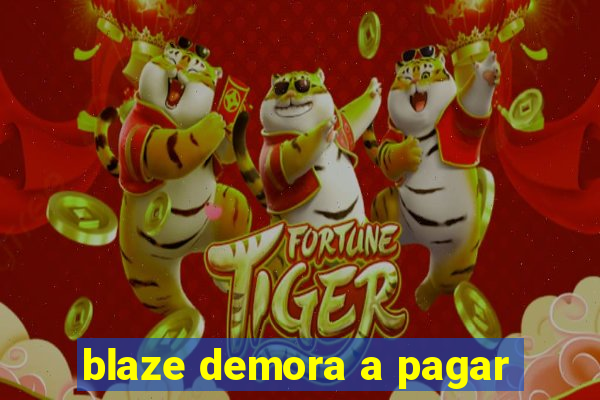 blaze demora a pagar