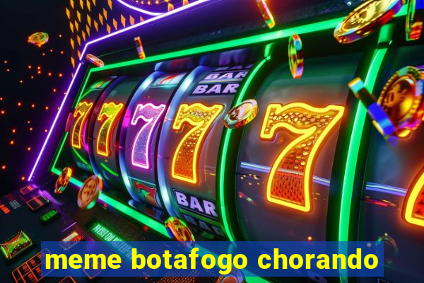 meme botafogo chorando