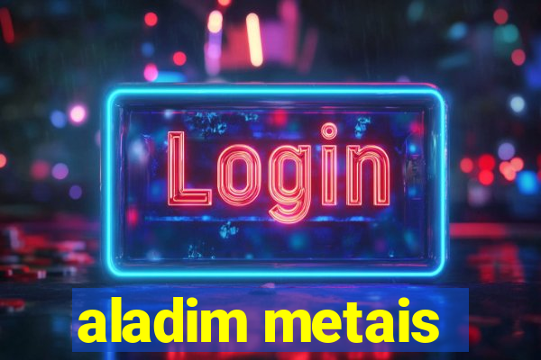 aladim metais