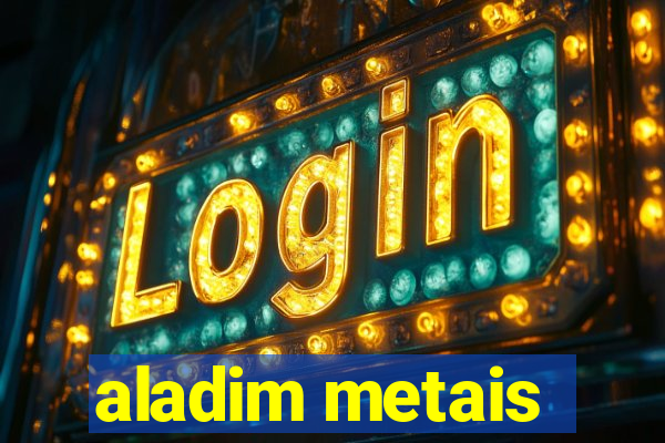 aladim metais