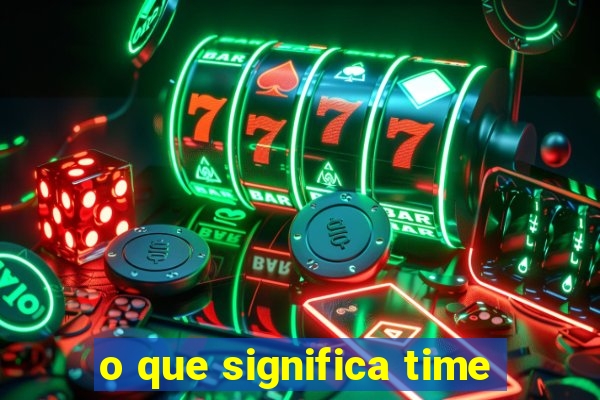 o que significa time