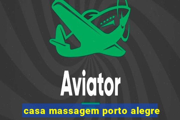 casa massagem porto alegre