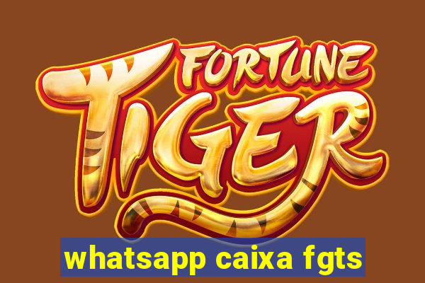 whatsapp caixa fgts