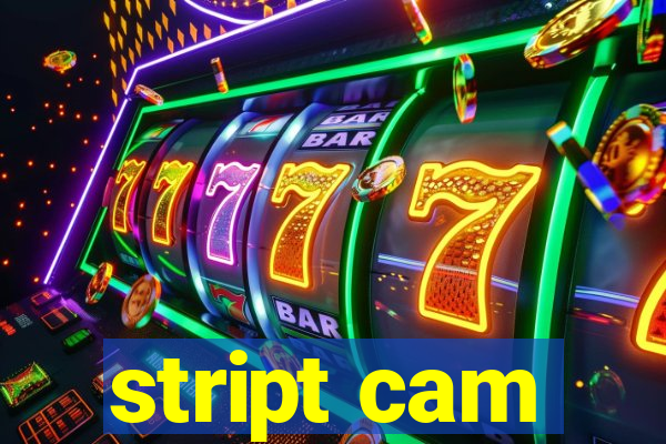 stript cam