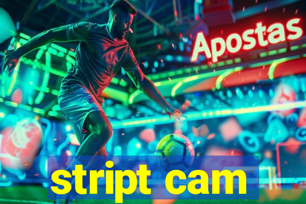 stript cam