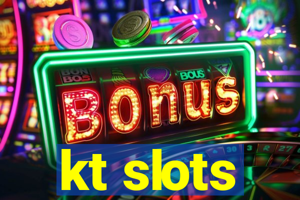 kt slots