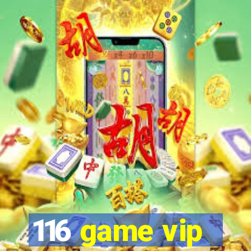 116 game vip