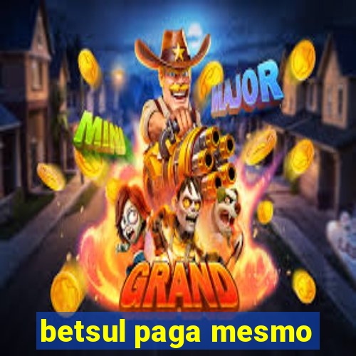 betsul paga mesmo