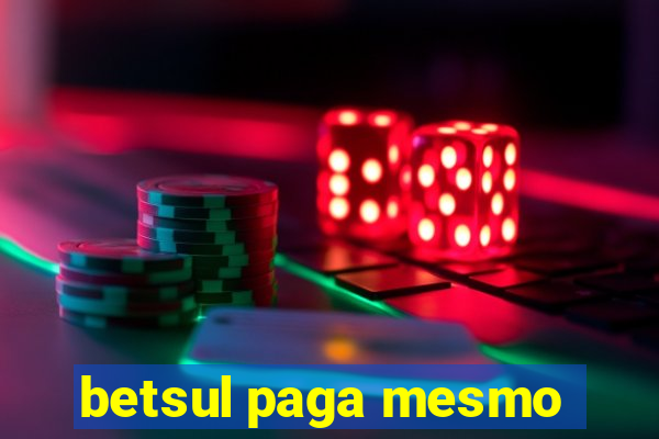 betsul paga mesmo