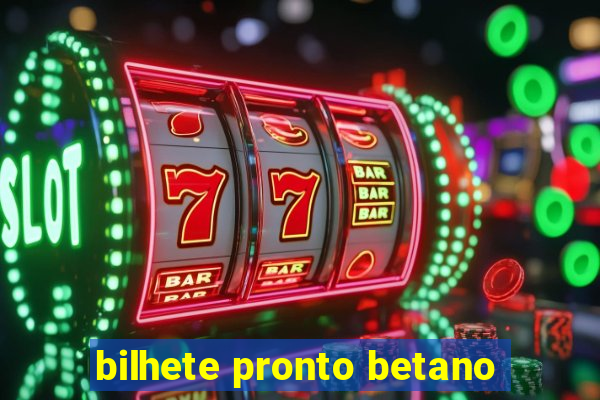 bilhete pronto betano