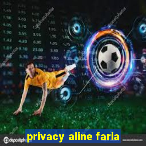 privacy aline faria