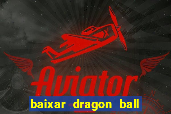 baixar dragon ball super dublado