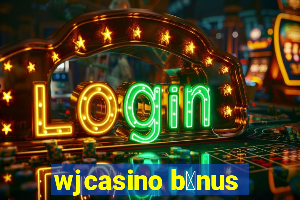 wjcasino b么nus