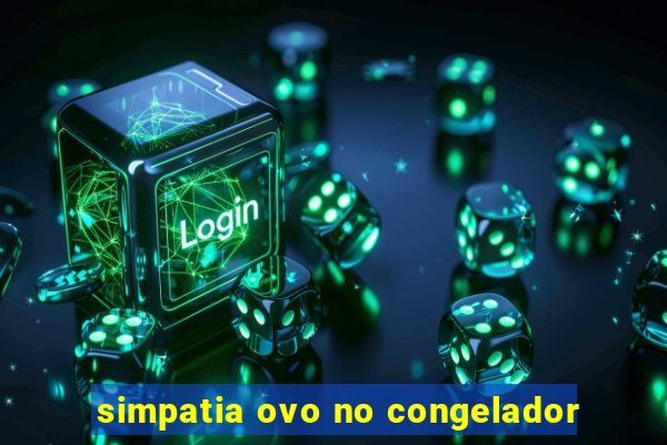 simpatia ovo no congelador