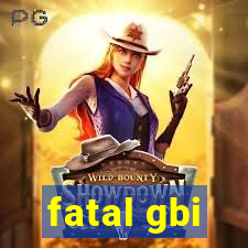 fatal gbi