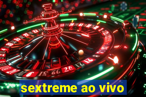 sextreme ao vivo