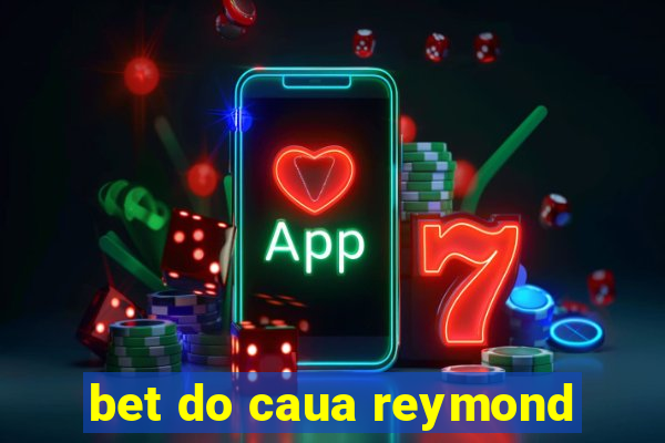 bet do caua reymond