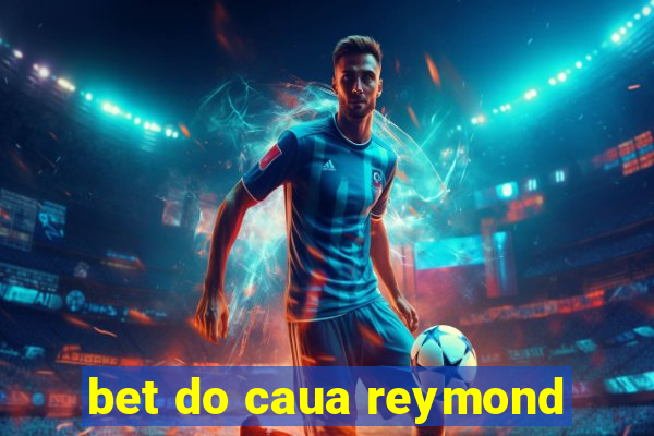 bet do caua reymond