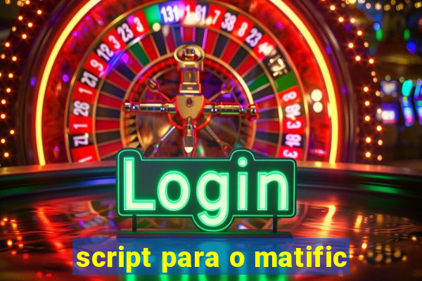 script para o matific