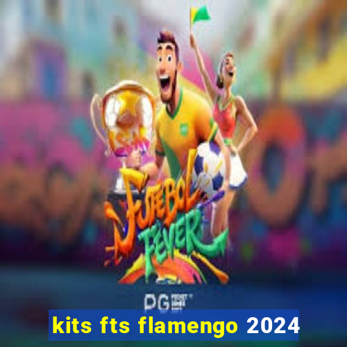 kits fts flamengo 2024