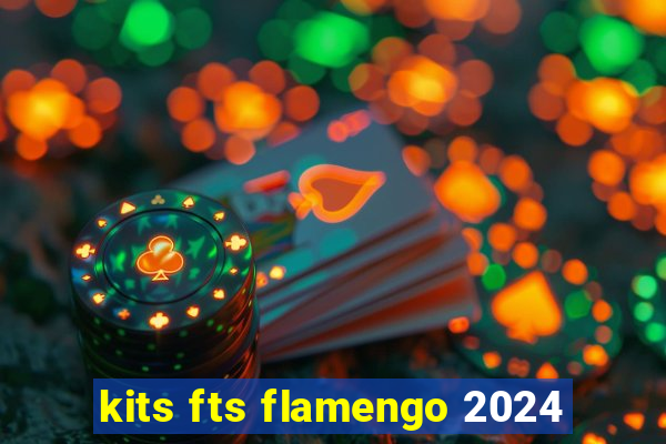 kits fts flamengo 2024