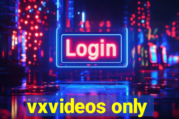 vxvideos only