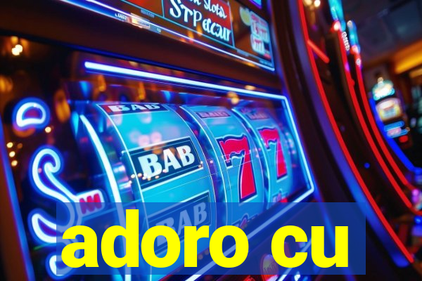 adoro cu